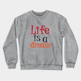 Life is a Dream Crewneck Sweatshirt